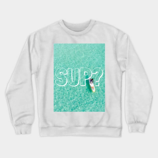 SUP? Crewneck Sweatshirt by robinsonkite